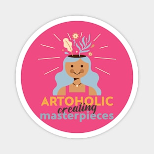 Artoholic: Creating Masterpieces Magnet